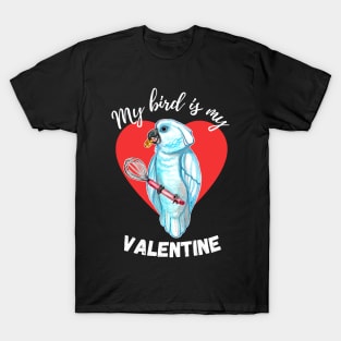 My Bird is My Valentine - Umbrella Cockatoo Parrot T-Shirt